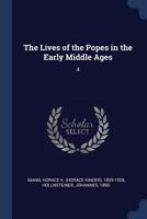 The Lives Of The Popes In The Early Middle Ages; Volume 4 1016444680 Book Cover