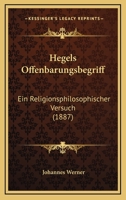 Hegels Offenbarungsbegriff: Ein Religionsphilosophischer Versuch (1887) 1160103119 Book Cover