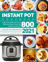 Instant Pot Cookbook: Holiday-at-Home Recipes 2021 | Enjoy Food With the Easy & Delicious Meals | New and Vibrant Instant Pot 800 B08M8GW53S Book Cover