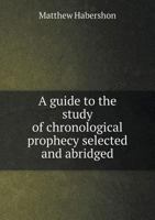 A Guide to the Study of Chronological Prophecy 1363255096 Book Cover