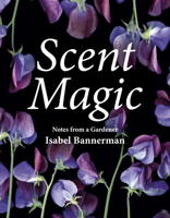 Scent Magic: Notes from a Gardener 1910258490 Book Cover