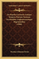 De Populis Germanis Antiquo Tempore Patriam Nostram Incolentibus Anglosaxonumque Migrationibus (1908) 1147815216 Book Cover