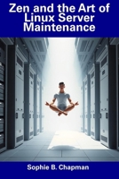 Zen and the Art of Linux Server Maintenance B0DYMTKN2R Book Cover