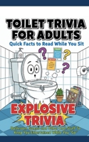 Toilet Trivia for Adults Quick Facts to Read While You Sit: Explosive Trivia, Bathroom Games and Other Cool Stuff To Keep You Entertained While You “Go” (5x8) B0G4ZWCY8F Book Cover