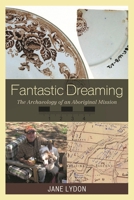 Fantastic Dreaming: The Archaeology of an Aboriginal Mission 0759111057 Book Cover