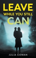 Leave While You Still Can 1915490111 Book Cover