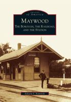 Maywood: The Borough, the Railroad, and the Station 0738572349 Book Cover