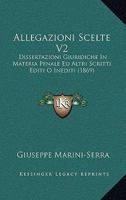 Allegazioni Scelte V2: Dissertazioni Giuridiche In Materia Penale Ed Altri Scritti Editi O Inediti (1869) 1160779341 Book Cover