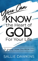 You Can Know the Heart of God for Your Life (The Awakening Christian Series) 1955861021 Book Cover