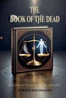 The Book of the Dead A Cultural History of the Afterlife B0F2X1MRWQ Book Cover