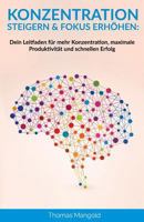 Konzentration steigern & Fokus erhöhen: Dein Leitfaden für mehr Konzentration, maximale Produktivität und schnellen Erfolg 1731027680 Book Cover