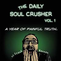 The Daily Soul Crusher Vol. 1: A Year of Painful Truth 0997271213 Book Cover
