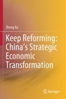 Keep Reforming: China’s Strategic Economic Transformation 9811580057 Book Cover