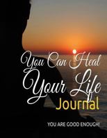 You Can Heal Your Life Journal: You Are Good Enough! 150236414X Book Cover