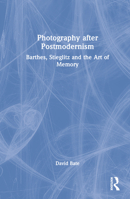 Photography After Postmodernism: Barthes, Stieglitz and the Art of Memory 1845115015 Book Cover