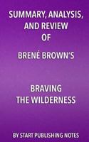 Summary, Analysis, and Review of Brené Brown's Braving the Wilderness: The Quest for True Belonging and the Courage to Stand Alone 1635967546 Book Cover