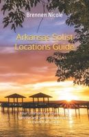 Arkansas Solist Locations Guide: Your Ultimate Companion for Sunrise and Sunset Exploration in the Natural State B0CVFYC4T3 Book Cover