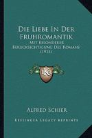 Die Liebe In Der Fruhromantik: Mit Besonderer Berucksichtigung Des Romans (1913) 1160868549 Book Cover