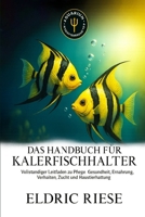 DAS HANDBUCH FÜR KALERFISCHHALTER: Vollständiger Leitfaden zu Pflege, Gesundheit, Ernährung, Verhalten, Zucht und Haustierhaltung B0FWZHYYXJ Book Cover