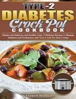 Type-2 Diabetes Crock Pot Cookbook: Simple and Delicious and Healthy Type-2 Diabetes Recipes to Manage Diabetes and Prediabetes with Your Crock Pot Slow Cooker null Book Cover