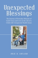 Unexpected Blessings: The Journey of Everyday Miracles of God’s Grace and Love in the Life of a Child With Unexpected Health Issues 1664225374 Book Cover