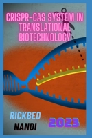 CRISPR-Cas System in Translational Biotechnology: Book 5 (CRISPR/CAS: THE 100 SERIES) B0CJT13DC6 Book Cover