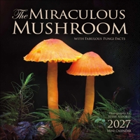The Miraculous Mushroom 2027 Mini Wall Calendar: With Fabulous Fungi Facts B0GRD8GBTJ Book Cover
