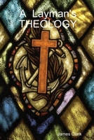 A Layman's THEOLOGY 1435712129 Book Cover
