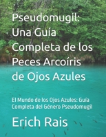 Pseudomugil: Una Guía Completa de los Peces Arcoíris de Ojos Azules: El Mundo de los Ojos Azules: Guía Completa del Género Pseudomugil B0FSWXXBBV Book Cover