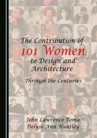 The Contribution of 101 Women to Design and Architecture: Through the Centuriess 1036459756 Book Cover