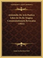 Aristotelis de Arte Poetica Liber in de Re Tragica Commentationem Revocatus (1821) 1168014433 Book Cover