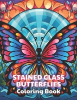 Stained Glass Butterflies Coloring Book: 100+ High-Quality and Unique Coloring Pages For All Fans B0CRYRK3VQ Book Cover