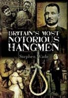 Britain's Most Notorious Hangmen 1845630823 Book Cover