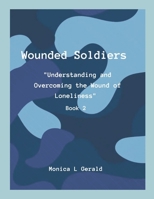 Wounded Soldiers Book 2: "Understanding and Overcoming The Wound of Loneliness" 1257816659 Book Cover