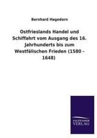 Ostfrieslands Handel Und Schiffahrt Vom Ausgang Des 16. Jahrhunderts Bis Zum Westfalischen Frieden (1580 - 1648) 3846036978 Book Cover