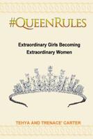 #QueenRules : Extraordinary Girls Becoming Extraordinary Women 1505822440 Book Cover