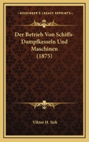 Der Betrieb Von Schiffs-Dampfkesseln Und Maschinen (Classic Reprint) 1147945039 Book Cover
