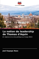 La notion de leadership de Thomas d'Aquin: En réponse à la crise politique au Congo (RDC) 6200873380 Book Cover