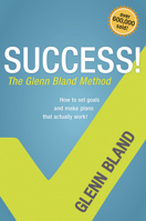 Success!: The Glenn Bland Method 1414336055 Book Cover