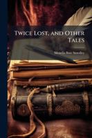 Twice Lost, and Other Tales 124119937X Book Cover