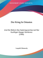 Der Krieg In Ostasien: Und Die Reform Des Seekriegsrechtes Auf Der Kunftigen Haager Konferenz 1160438250 Book Cover