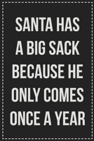 Santa Has a Big Sack Because He Only Comes Once a Year: Better Than Your Average Greeting Card: Novelty Lined Notebook For Documenting Your Lifestyle ... Makes a Great Gift For Consenting Adults 1672117887 Book Cover