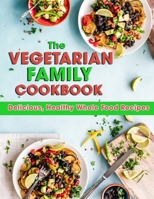 The Vegetarian Family Cookbook: Delicious, Healthy Whole Food Recipes B09C3649P4 Book Cover