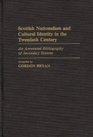 Scottish Nationalism and Cultural Identity in the Twentieth Century: An Annotated Bibliography of Secondary Sources 0313239983 Book Cover