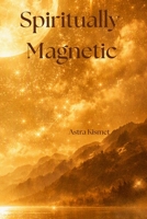 Spiritually Magnetic B0HG8988LT Book Cover
