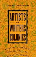 Artists and Writers Colonies: Retreats, Residencies, and Respites for the Creative Mind 0936085347 Book Cover
