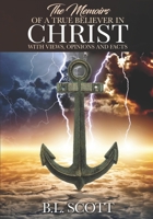 The Memoirs of a True Believer in Christ with Views, Opinions, and Facts 195194108X Book Cover
