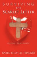 Surviving the Scarlet Letter: Freedom from Shame 1449737358 Book Cover