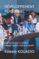 DÉVELOPPEMENT PERSONNEL: Comment devenir un excellent manager ( inspirer, motiver et réussir) (French Edition) B0F2SSY75N Book Cover