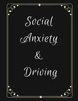 Social Anxiety and Driving Workbook: Ideal and Perfect Gift for Social Anxiety and Driving Workbook Best Social Anxiety and Driving Workbook for You, Parent, Wife, Husband, Boyfriend, Girlfriend Gift  1076517641 Book Cover